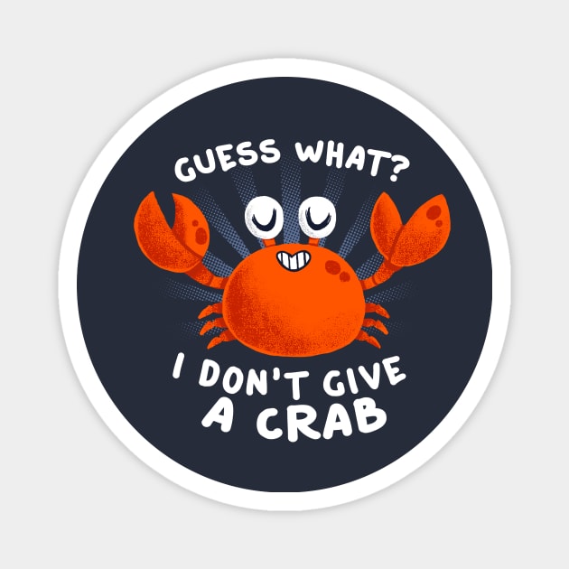 Guess What? Funny Quote - Don't Give a Crab - Cute Aquatic Animal Magnet by BlancaVidal